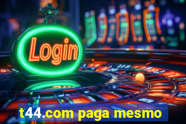 t44.com paga mesmo